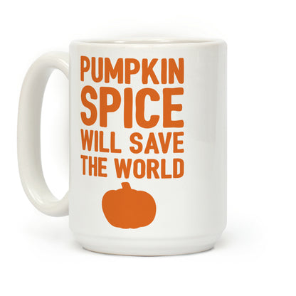 Pumpkin Spice Will Save The World Coffee Mug