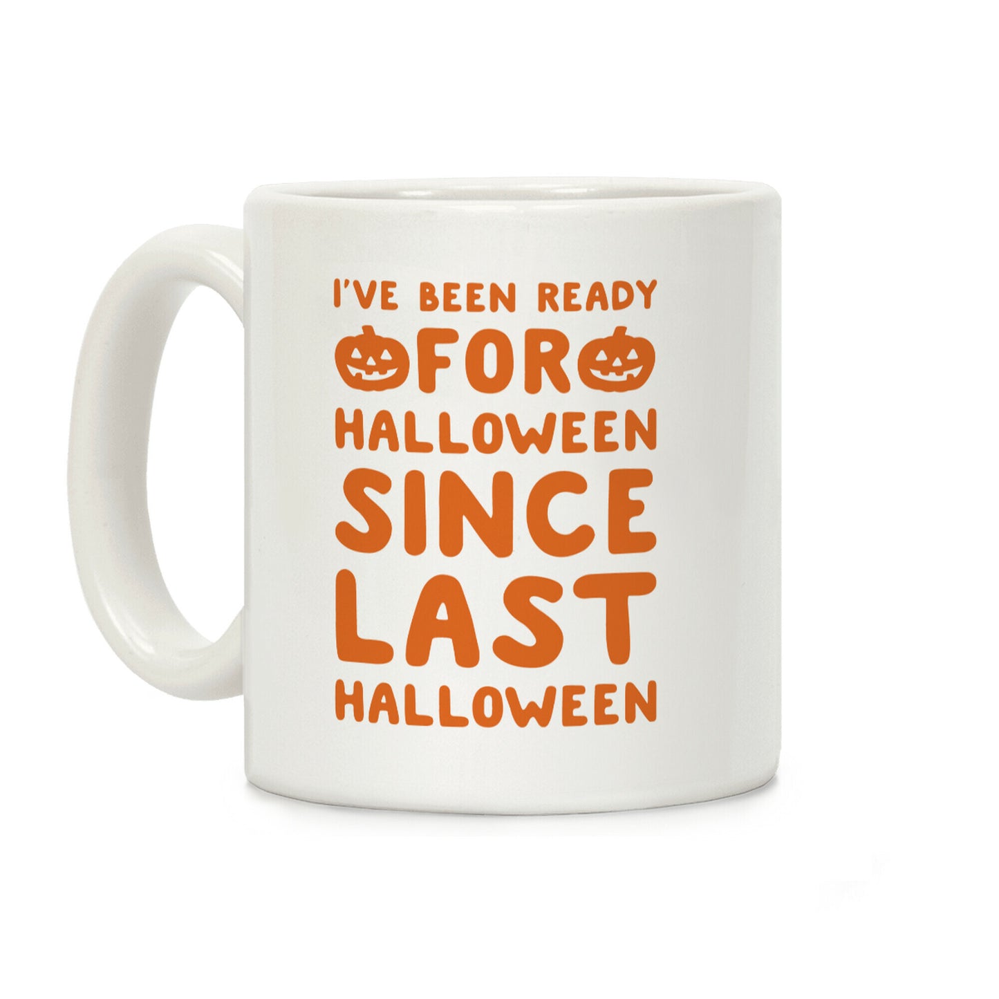 I've Been Ready For Halloween Since Last Halloween Coffee Mug