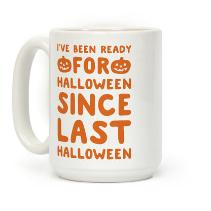 I've Been Ready For Halloween Since Last Halloween Coffee Mug