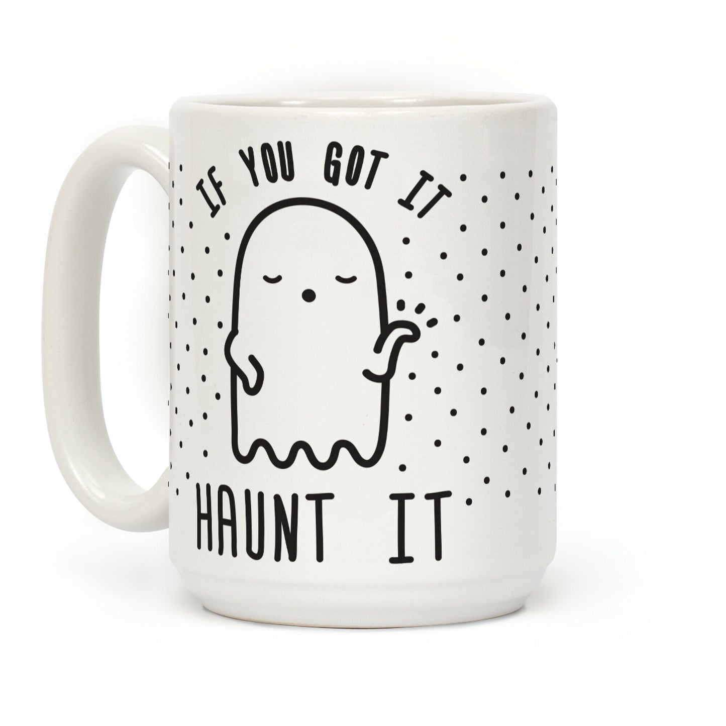 If You Got It Haunt It Coffee Mug