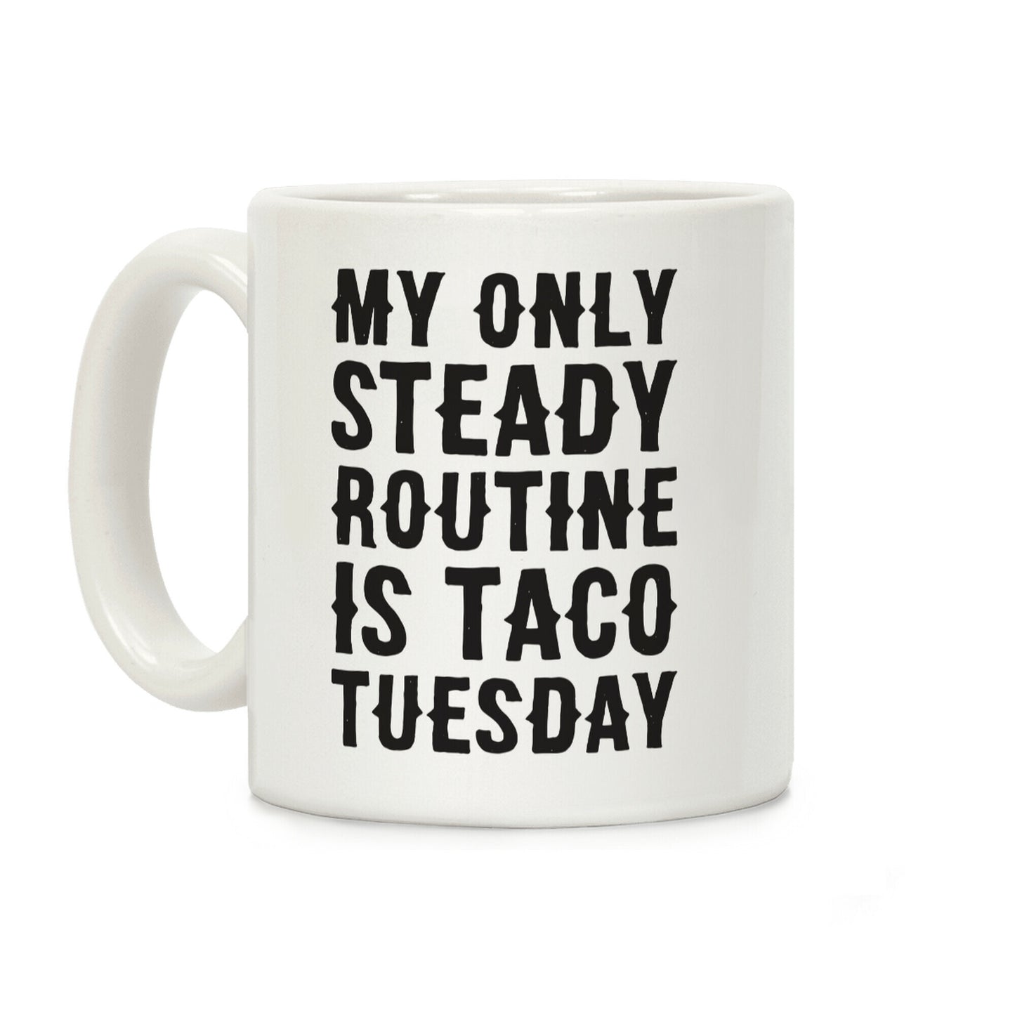 My Only Steady Routine Is Taco Tuesday Coffee Mug