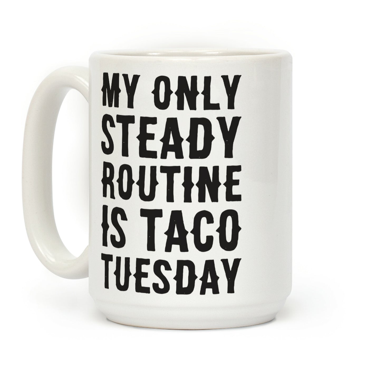 My Only Steady Routine Is Taco Tuesday Coffee Mug