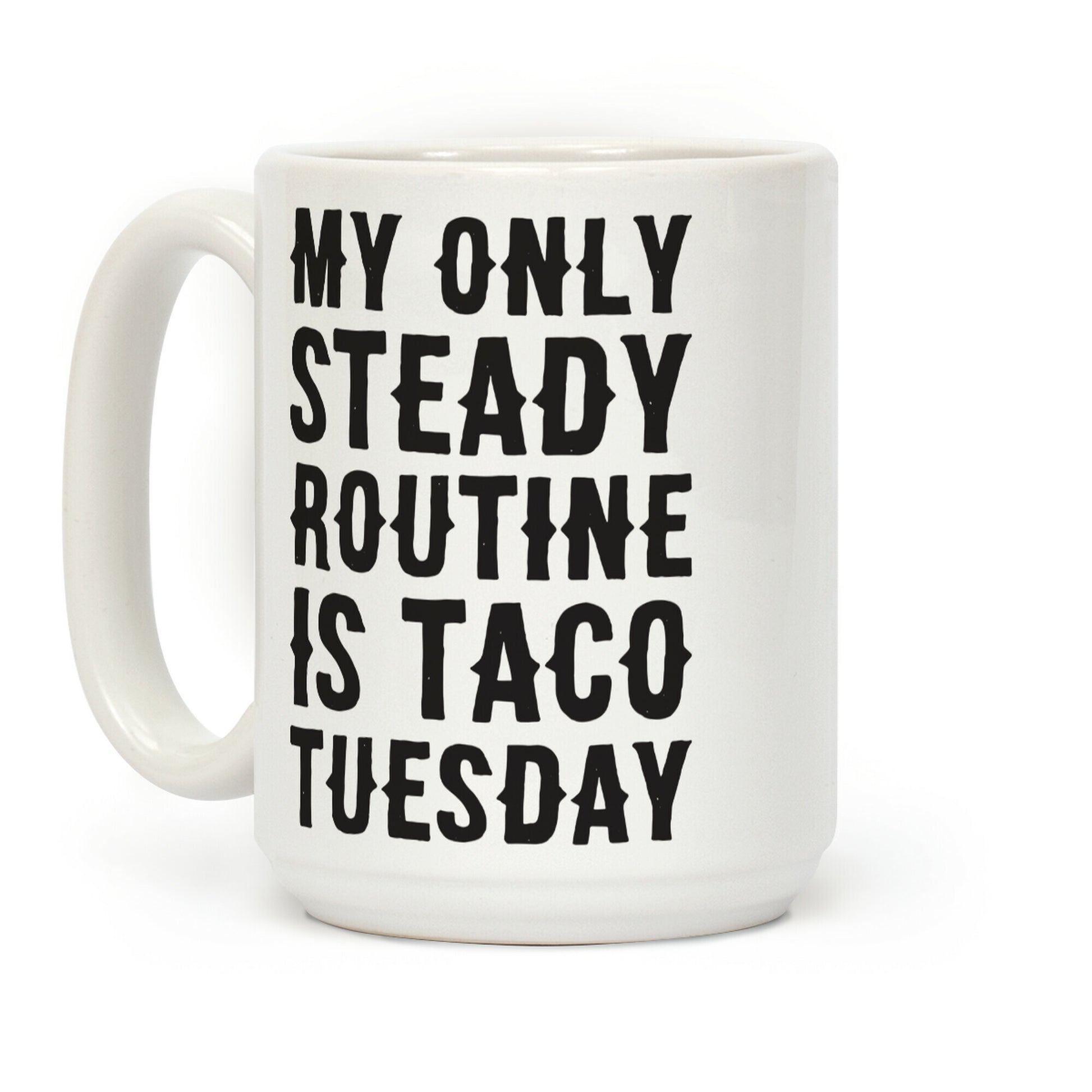My Only Steady Routine Is Taco Tuesday Coffee Mug