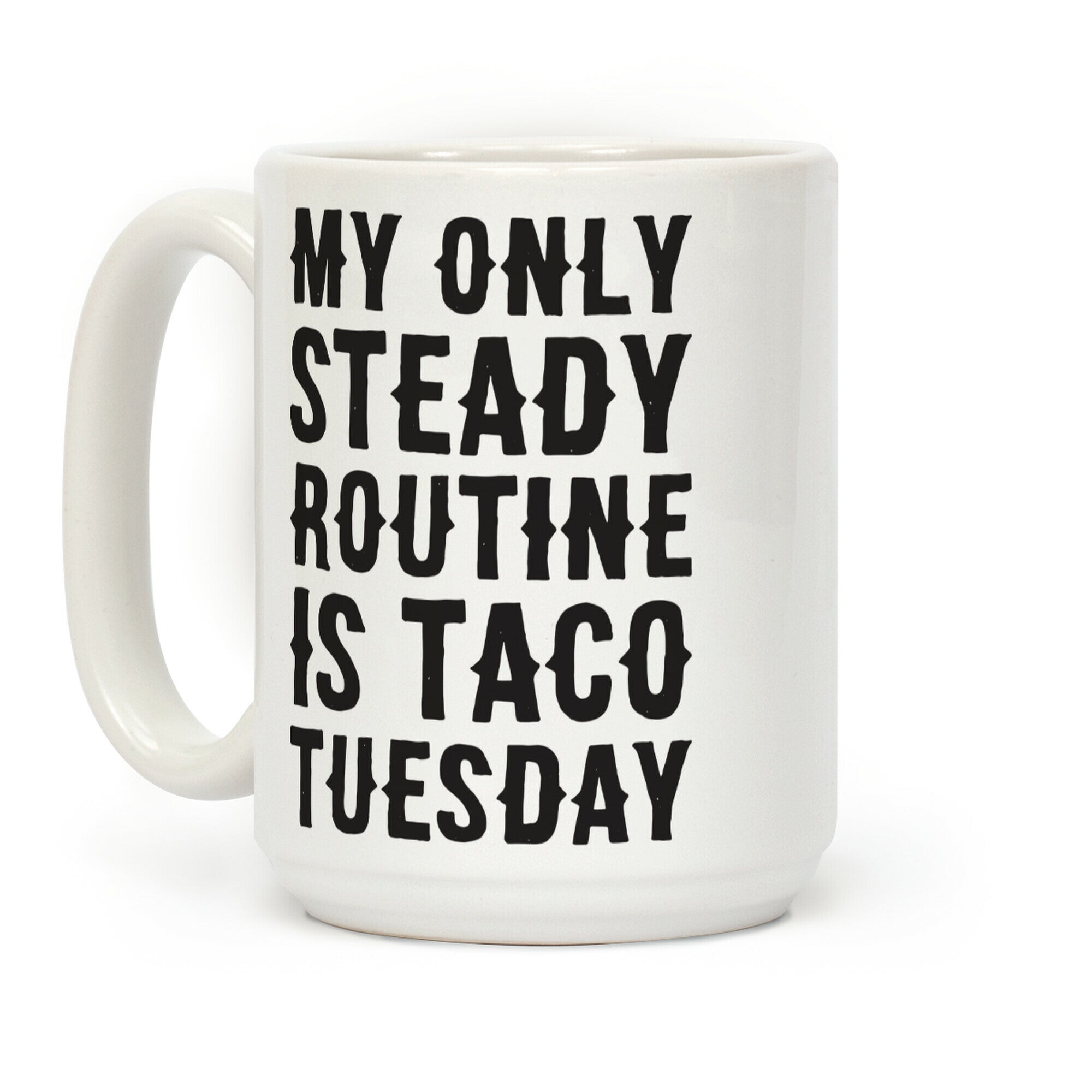 My Only Steady Routine Is Taco Tuesday Coffee Mug
