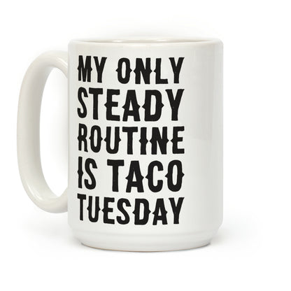 My Only Steady Routine Is Taco Tuesday Coffee Mug