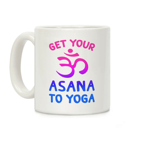 Get Your Asana To Yoga Coffee Mug