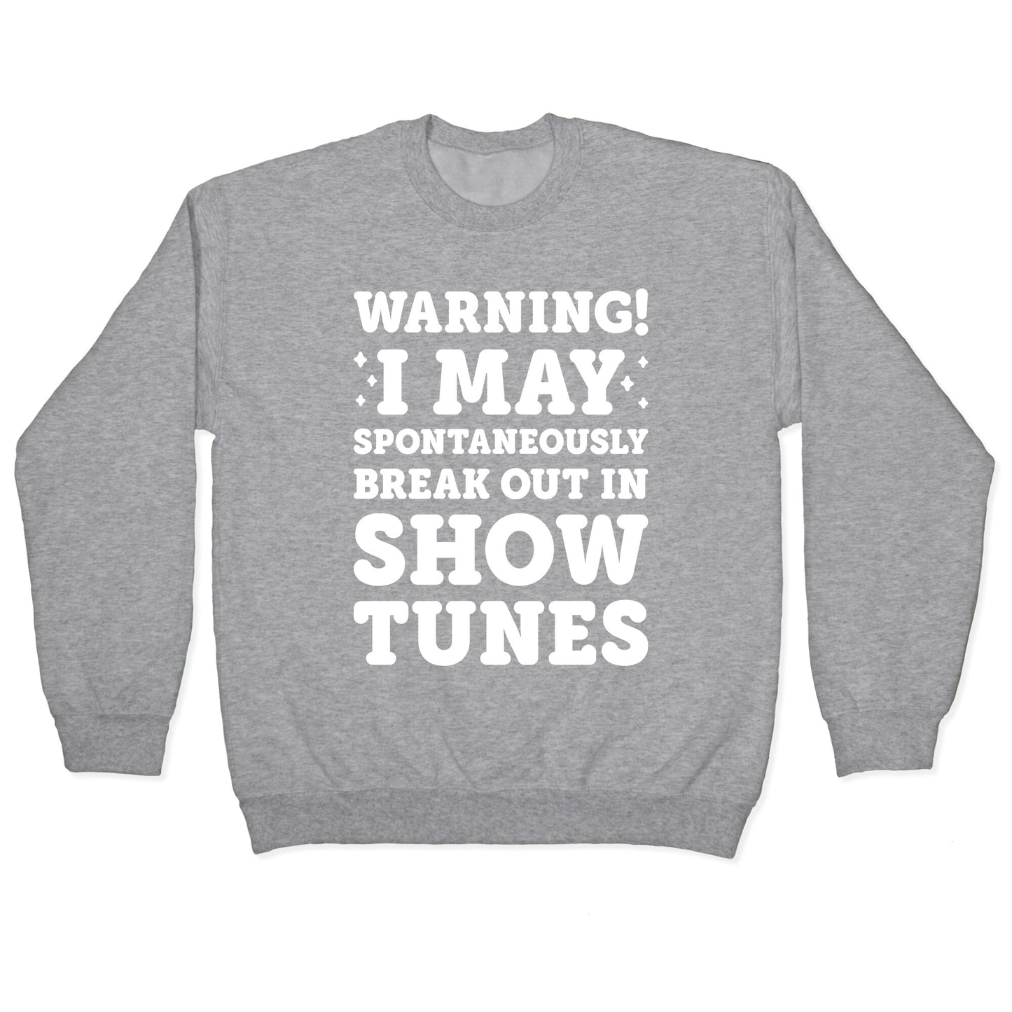 Warning! I May Spontaneously Break Out In Show Tunes Crewneck Sweatshirt