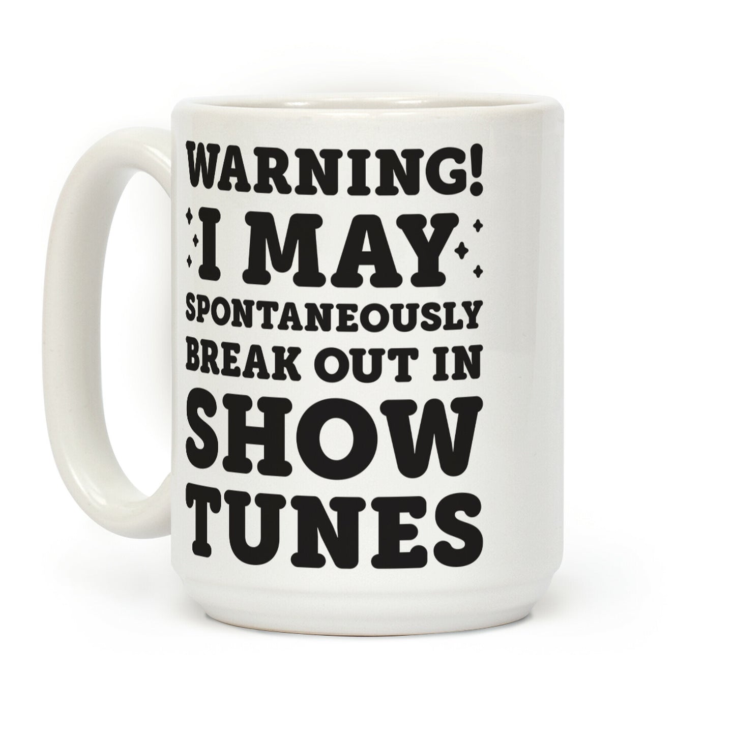 Warning! I May Spontaneously Break Out In Show Tunes Coffee Mug