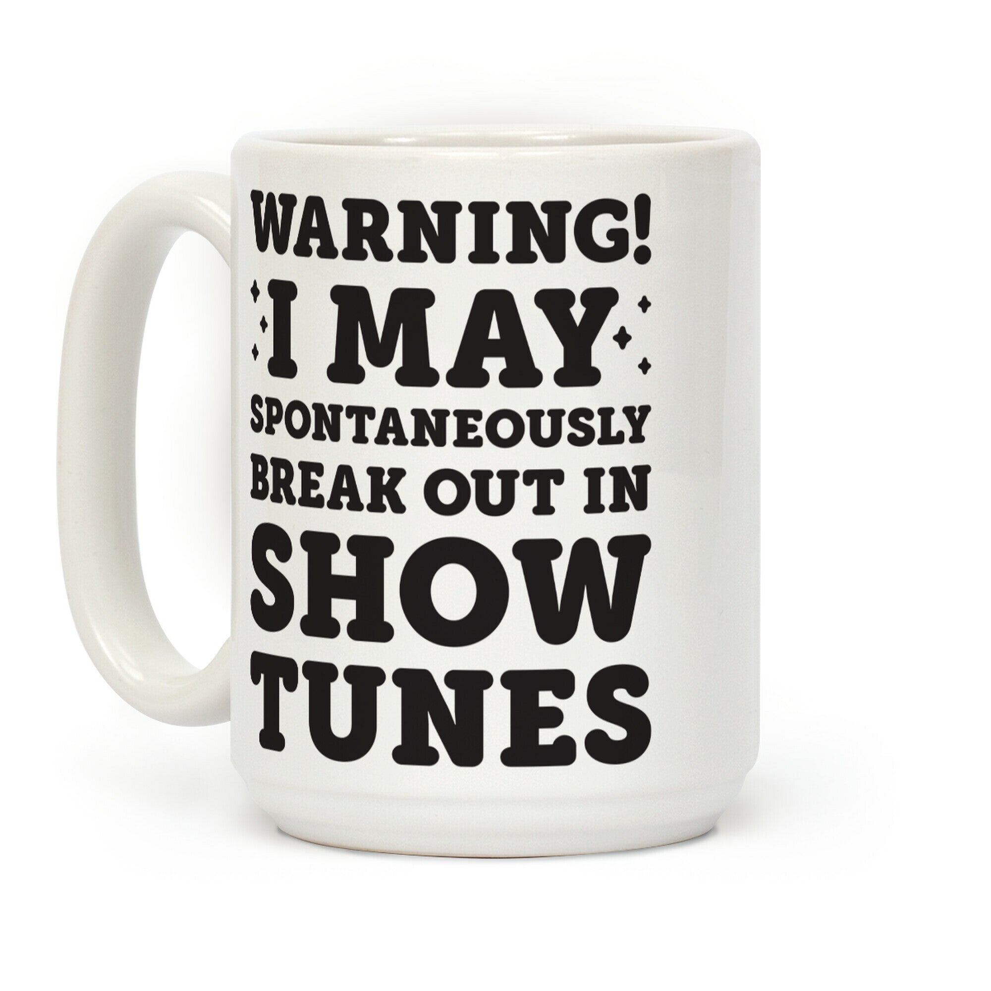 Warning! I May Spontaneously Break Out In Show Tunes Coffee Mug