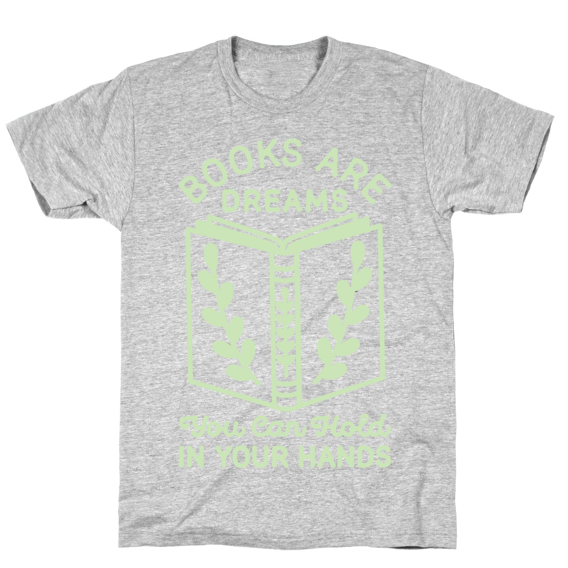 Books Are Dreams You Can Hold in Your Hands T-Shirt