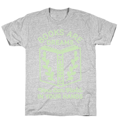 Books Are Dreams You Can Hold in Your Hands T-Shirt