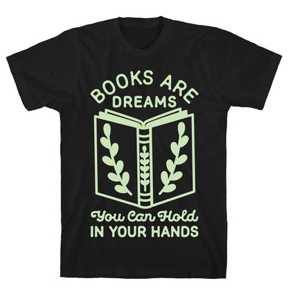 Books Are Dreams You Can Hold in Your Hands T-Shirt