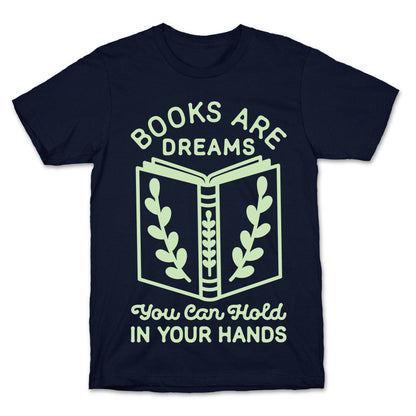 Books Are Dreams You Can Hold in Your Hands T-Shirt