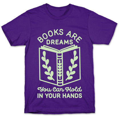 Books Are Dreams You Can Hold in Your Hands T-Shirt
