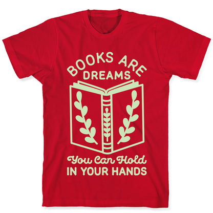 Books Are Dreams You Can Hold in Your Hands T-Shirt
