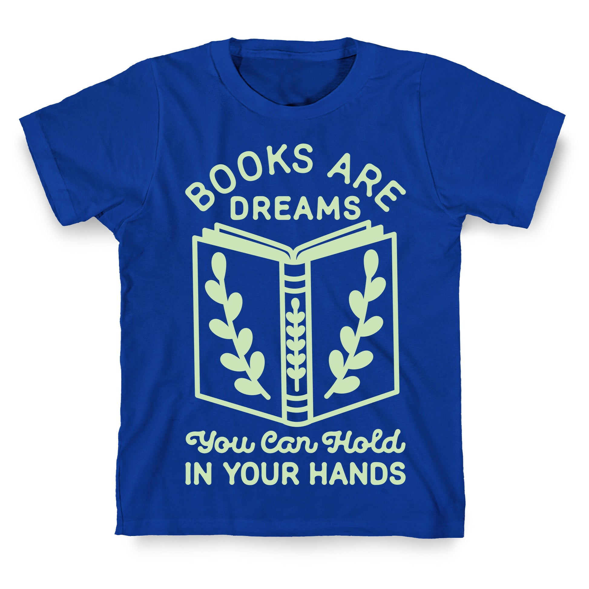 Books Are Dreams You Can Hold in Your Hands T-Shirt