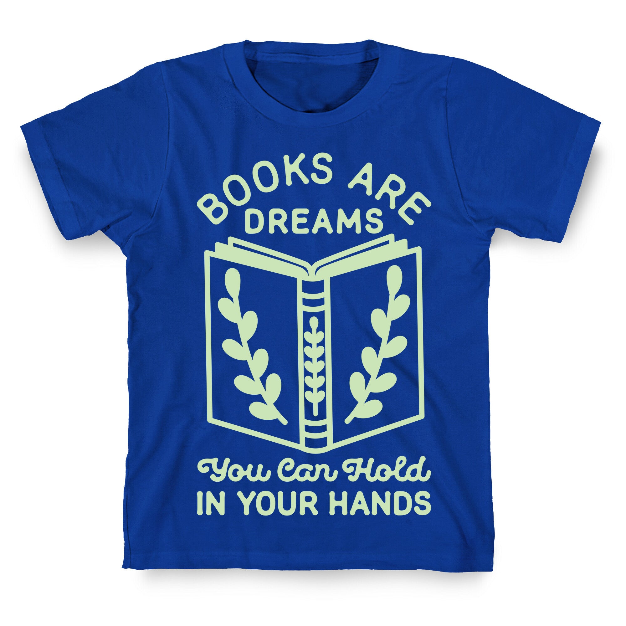 Books Are Dreams You Can Hold in Your Hands T-Shirt