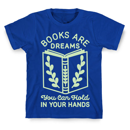 Books Are Dreams You Can Hold in Your Hands T-Shirt