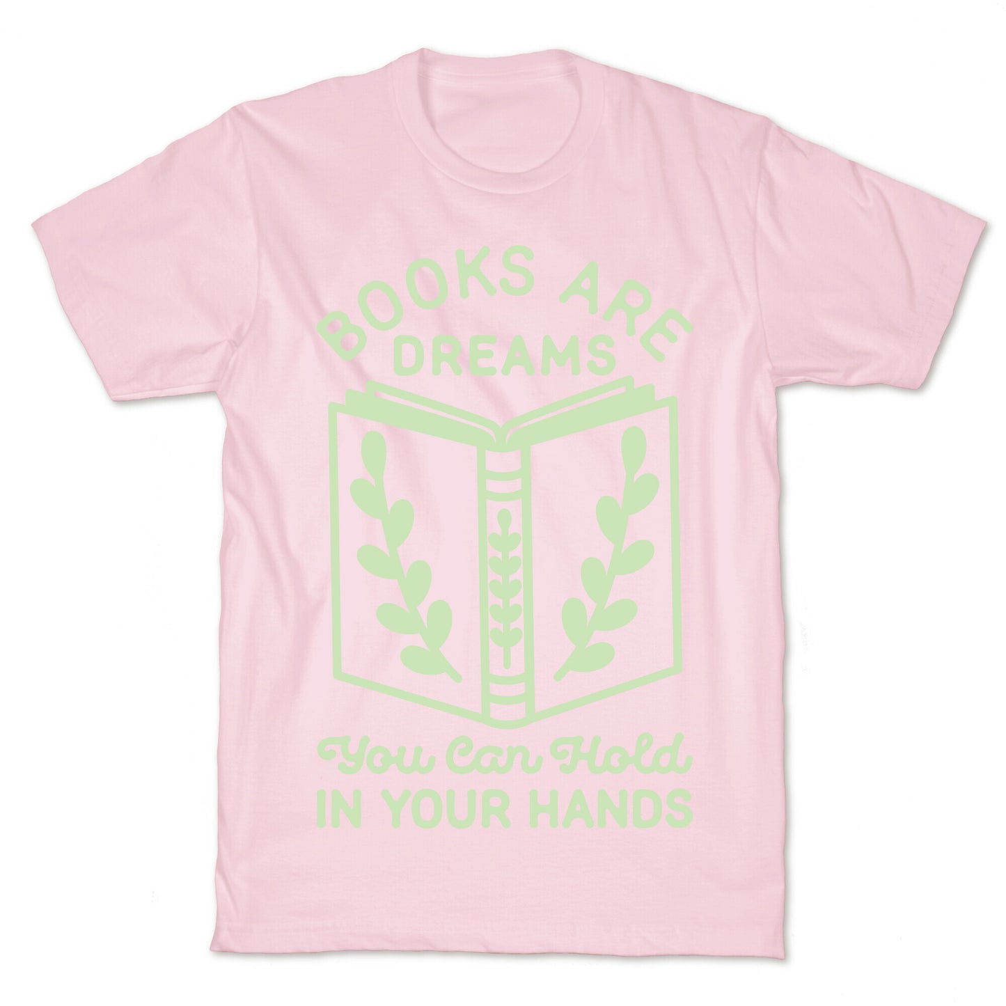 Books Are Dreams You Can Hold in Your Hands T-Shirt