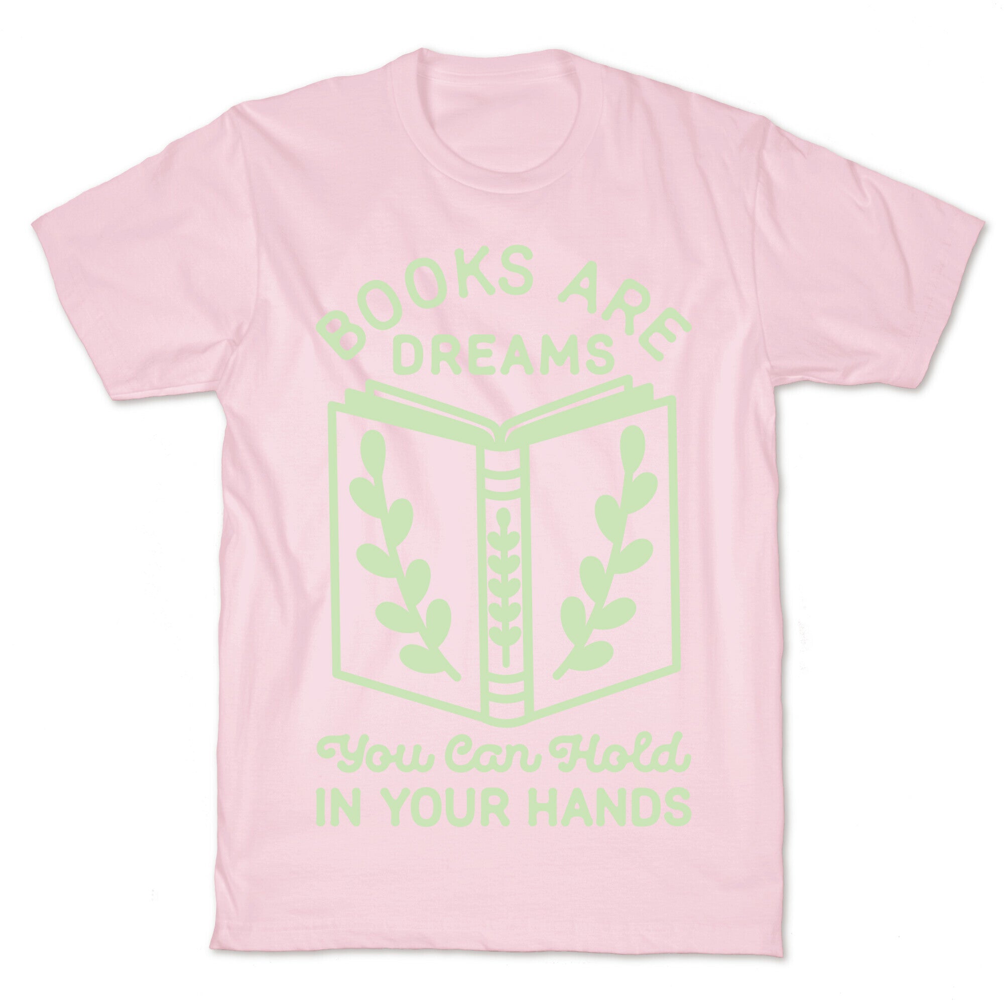 Books Are Dreams You Can Hold in Your Hands T-Shirt