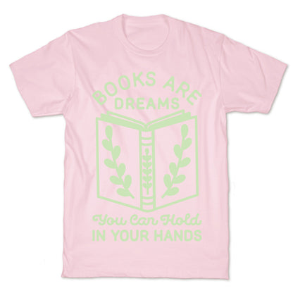 Books Are Dreams You Can Hold in Your Hands T-Shirt