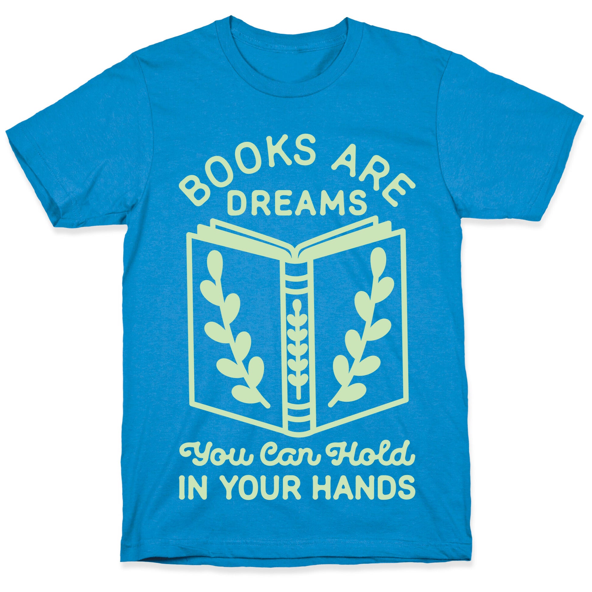 Books Are Dreams You Can Hold in Your Hands T-Shirt