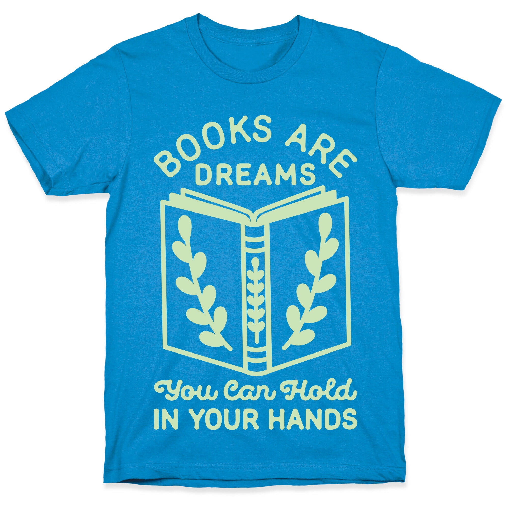 Books Are Dreams You Can Hold in Your Hands T-Shirt