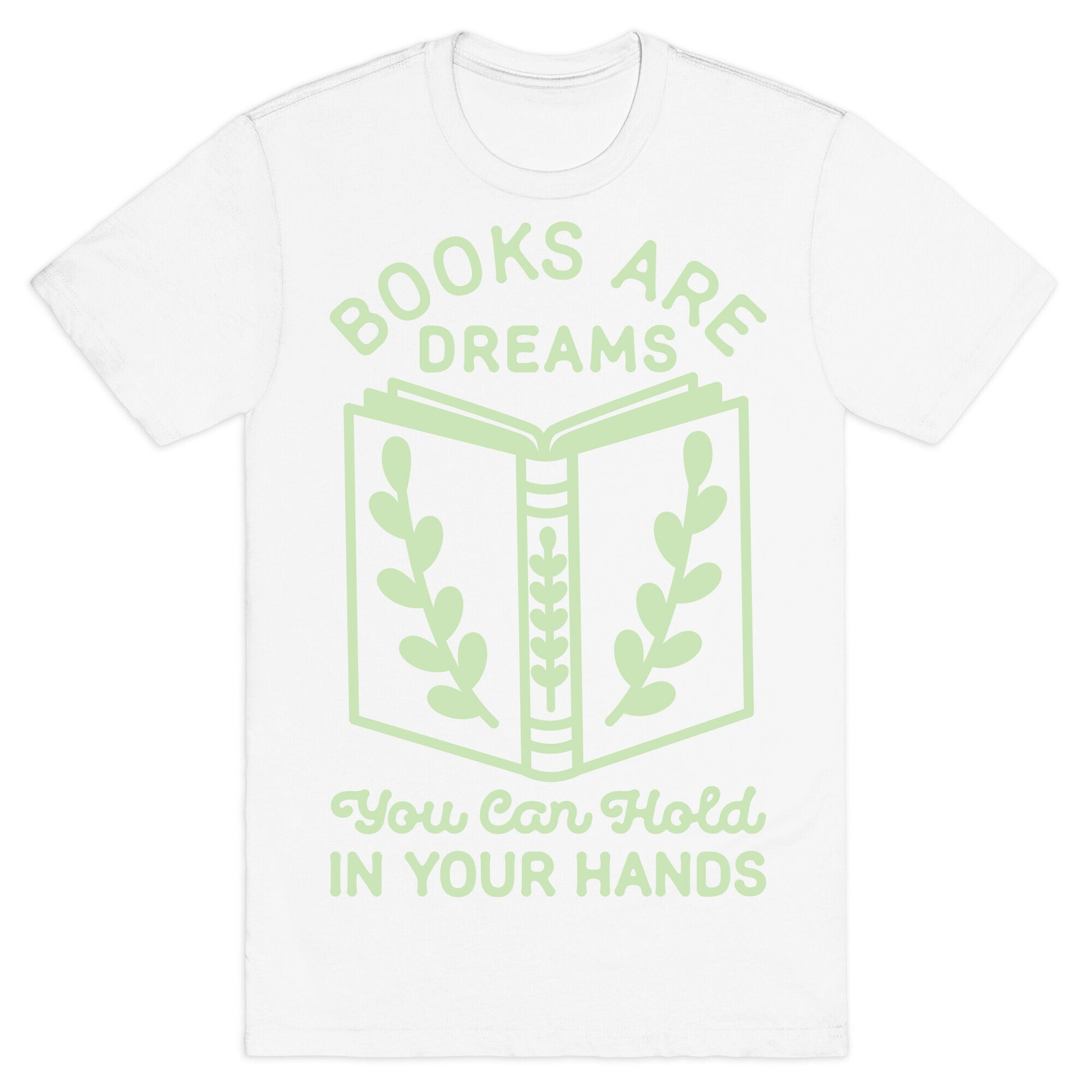 Books Are Dreams You Can Hold in Your Hands T-Shirt