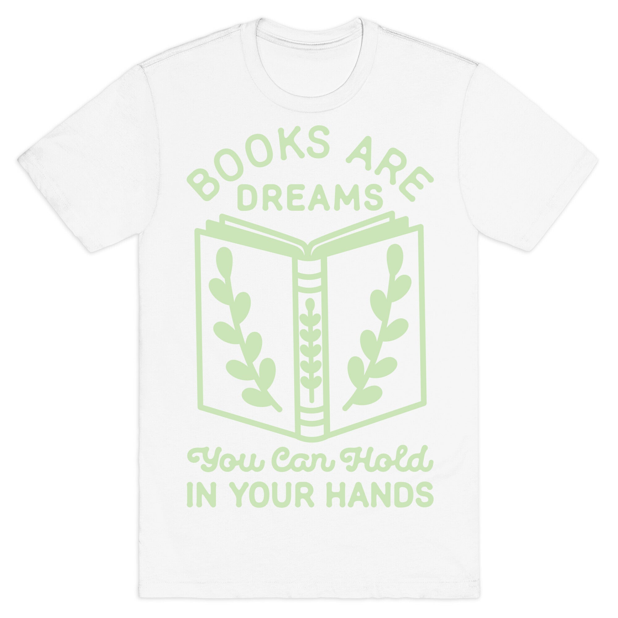 Books Are Dreams You Can Hold in Your Hands T-Shirt