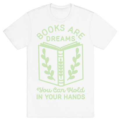 Books Are Dreams You Can Hold in Your Hands T-Shirt