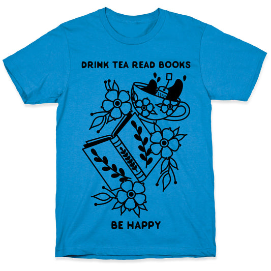 Drink Tea Read Books Be Happy T-Shirt