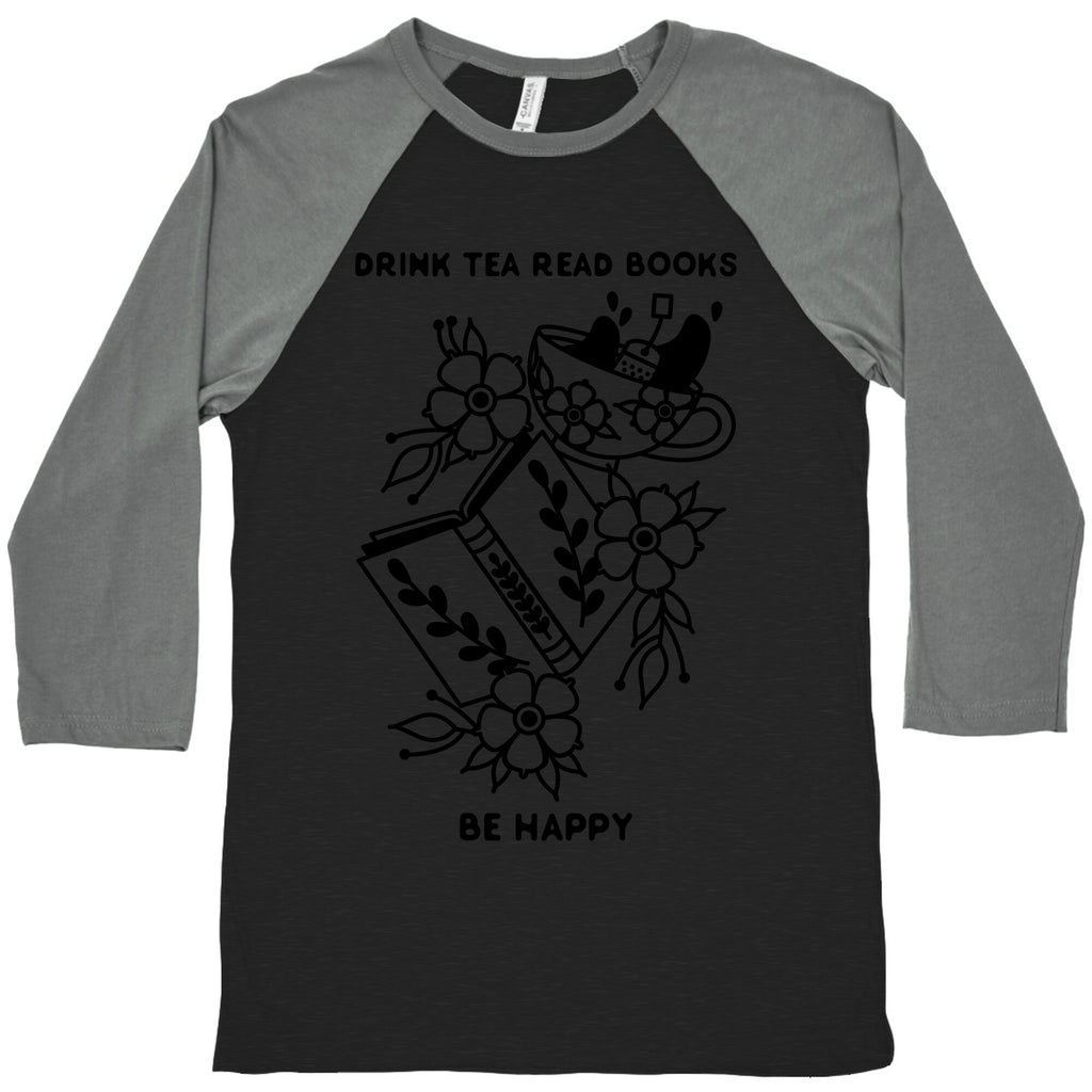 Drink Tea Read Books Be Happy Baseball Tee
