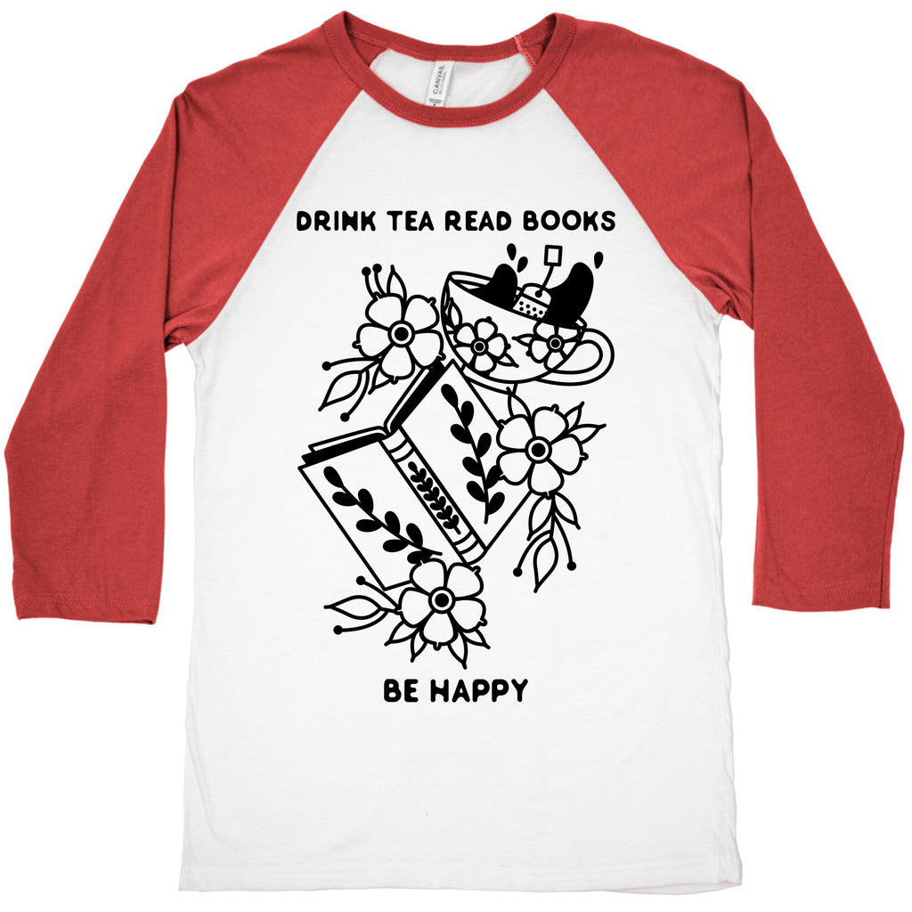 Drink Tea Read Books Be Happy Baseball Tee
