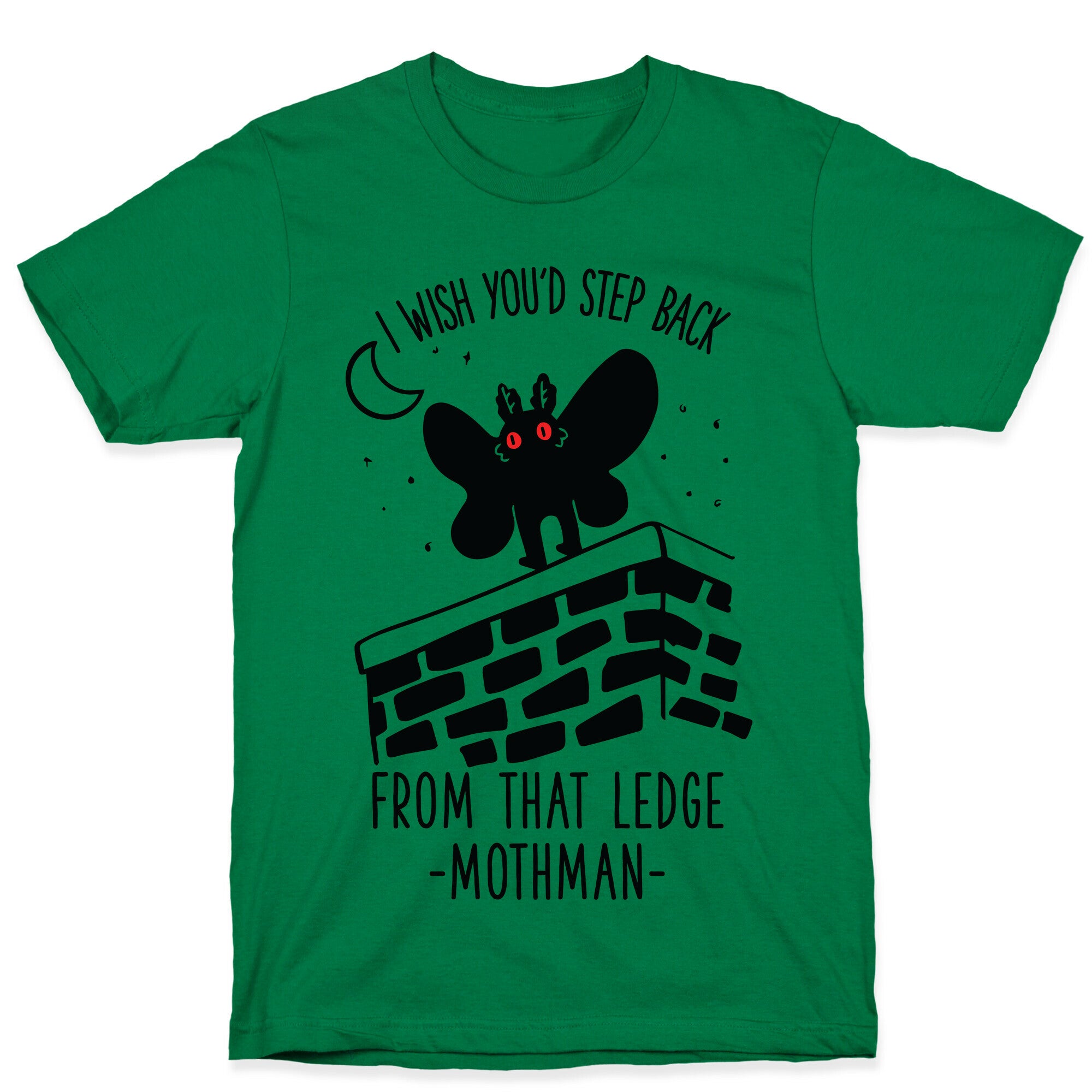 I Wish You'd Step Back From That Ledge Mothman T-Shirt