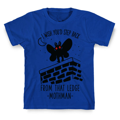 I Wish You'd Step Back From That Ledge Mothman T-Shirt