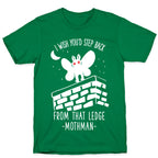 I Wish You'd Step Back From That Ledge Mothman T-Shirt