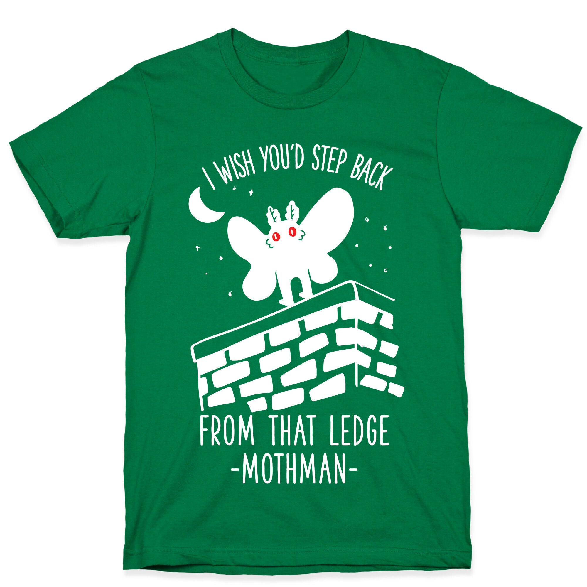 I Wish You'd Step Back From That Ledge Mothman T-Shirt