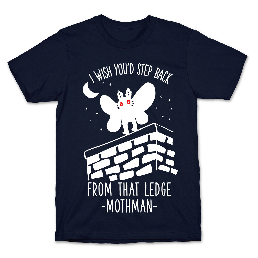 I Wish You'd Step Back From That Ledge Mothman T-Shirt