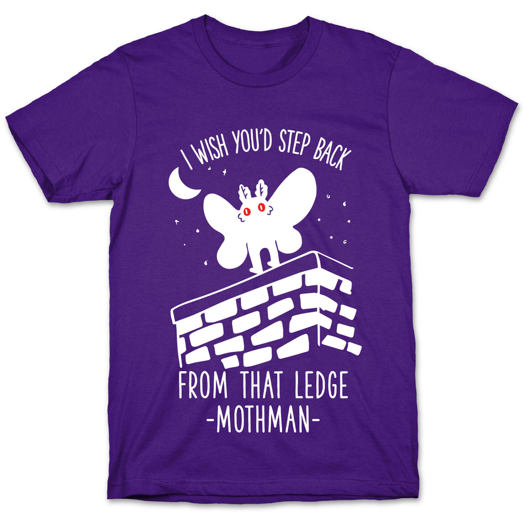 I Wish You'd Step Back From That Ledge Mothman T-Shirt