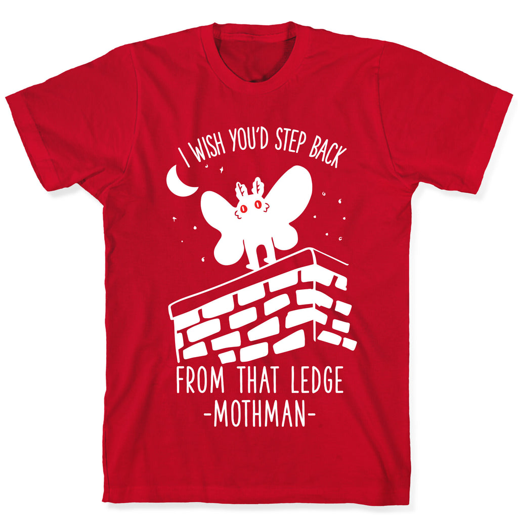 I Wish You'd Step Back From That Ledge Mothman T-Shirt