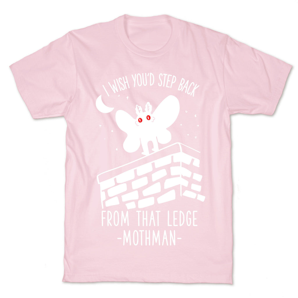 I Wish You'd Step Back From That Ledge Mothman T-Shirt