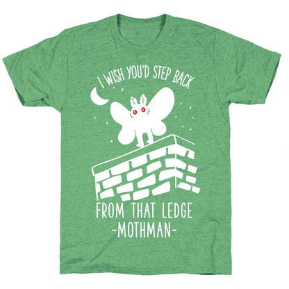 I Wish You'd Step Back From That Ledge Mothman Unisex Triblend Tee