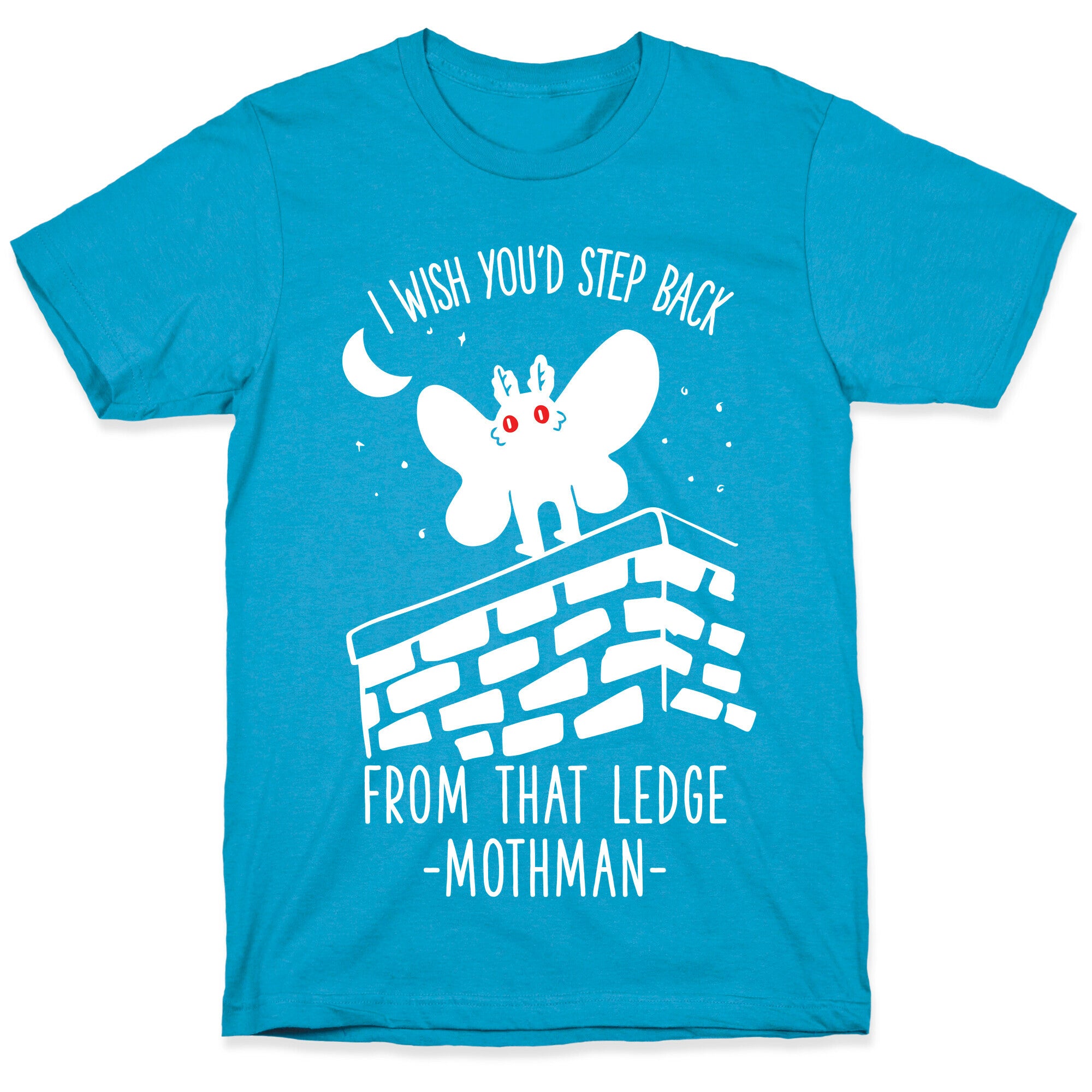 I Wish You'd Step Back From That Ledge Mothman Unisex Triblend Tee