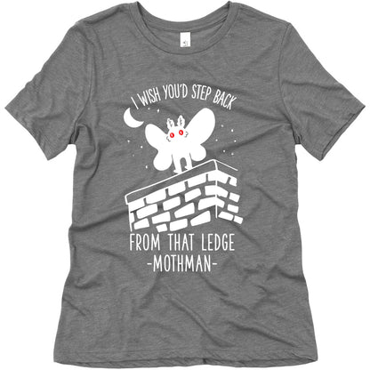 I Wish You'd Step Back From That Ledge Mothman Women's Triblend Tee