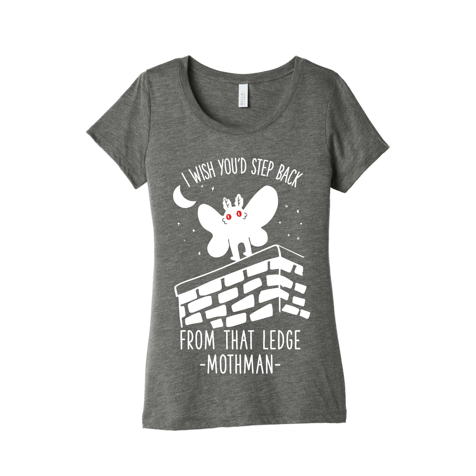 I Wish You'd Step Back From That Ledge Mothman Women's Triblend Tee