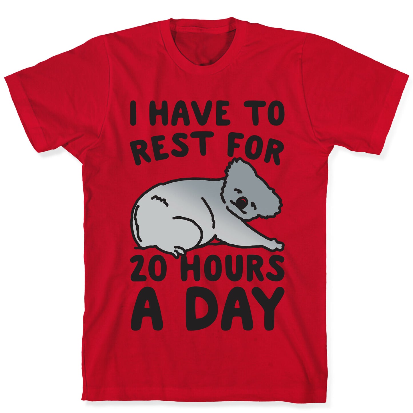 I Have To Rest For 20 Hours A Day T-Shirt