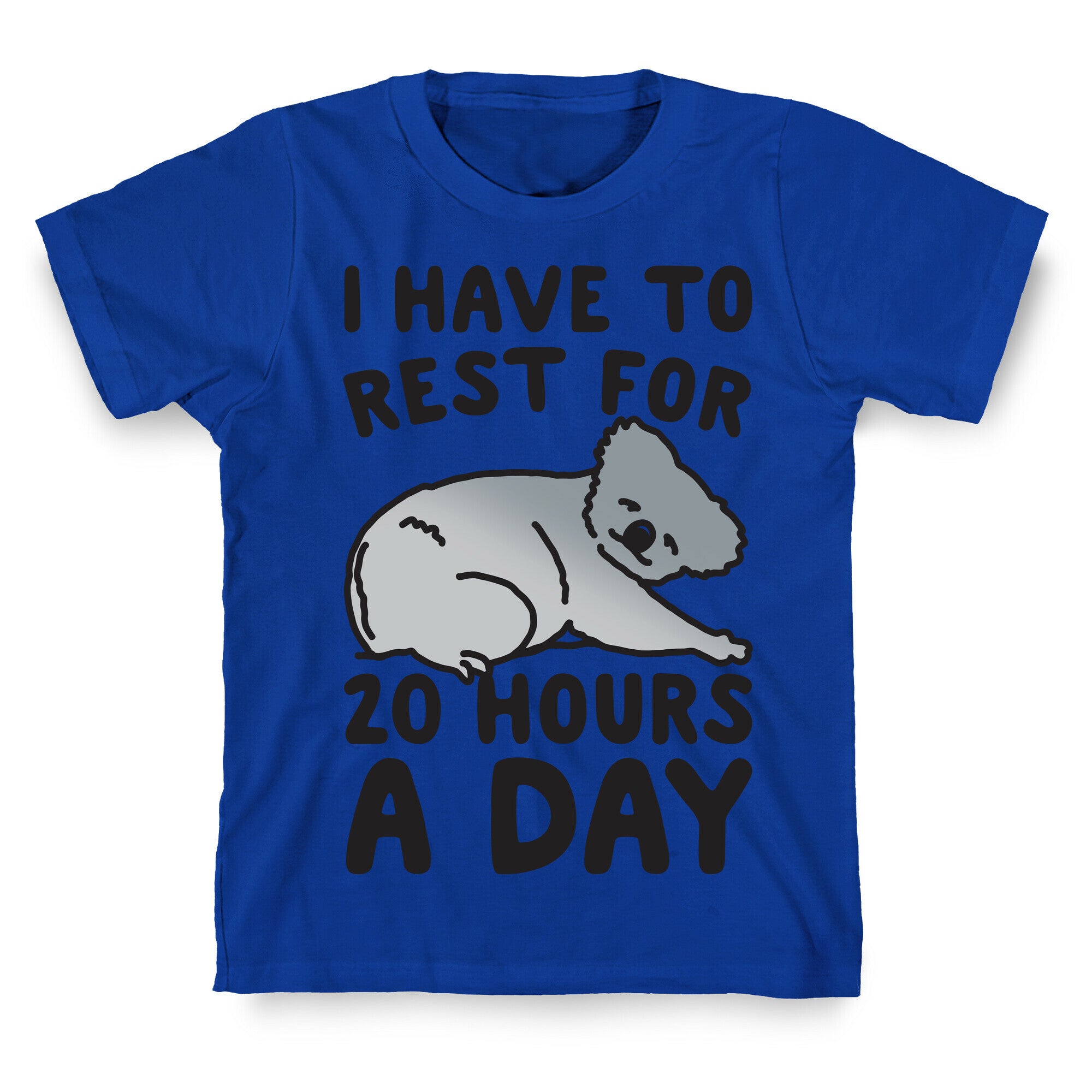 I Have To Rest For 20 Hours A Day T-Shirt