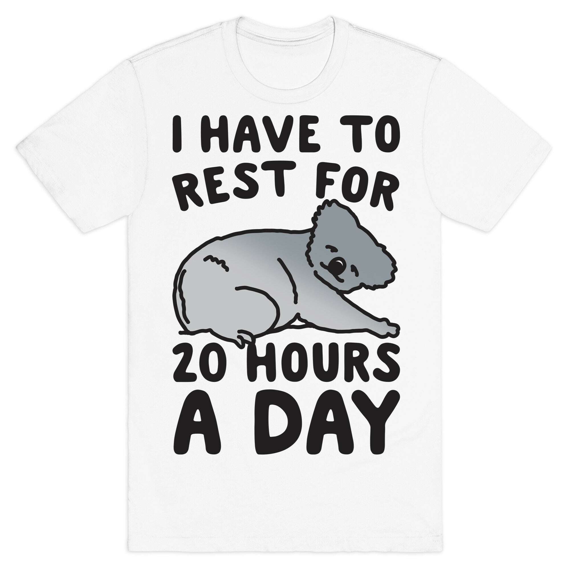 I Have To Rest For 20 Hours A Day T-Shirt