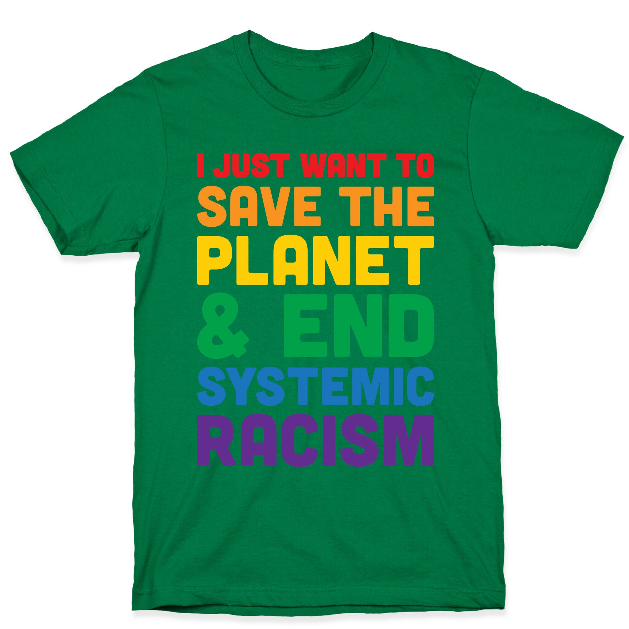 I Just Want To Save The Planet & End Systemic Racism T-Shirt