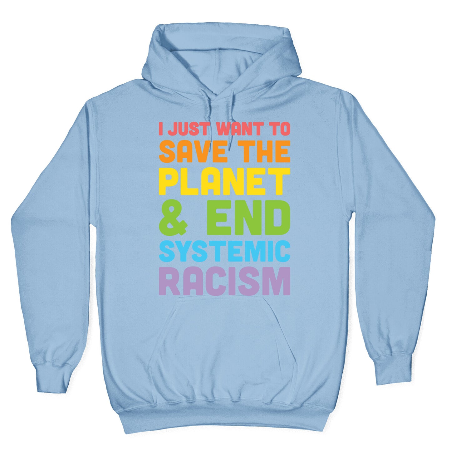 I Just Want To Save The Planet & End Systemic Racism Hoodie